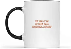 Makeup Addict's Gift, Perfect For Daughter's Birthday - I've Had It Up To Here With Smudged Eyeliner, Funny Quote On 11oz Inner Black Accent Coffee Mug